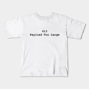 HTTP Response Status Codes 413 - Text Design for Programmers / Web Developers Kids T-Shirt